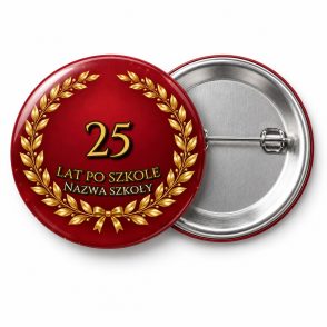 Przypinka 25 Lat po Szkole: przypinka na spotkanie klasowe z napisem 25 lat po szkole oraz polem nazwa szkoły (np. Nazwa szkoły) – przód i aluminiowy tył z agrafką