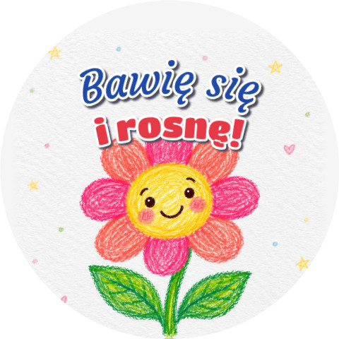 Wzór: Przypinka Bawię Się i Rosnę Kredkowy Kwiatek – grafika z napisem Bawię się i rosnę!