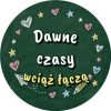 Wzór: Przypinka Dawne Czasy Wciąż Łączą – grafika z napisem Dawne czasy wciąż łączą