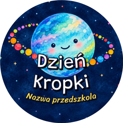 Wzór: Przypinka Dzień Kropki Przedszkole Planeta – napis Dzień Kropki i pole nazwa przedszkola