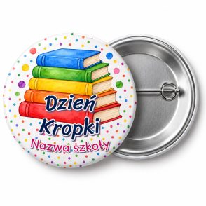 Przypinka Dzień Kropki Szkoła Książki: przypinka na Dzień Kropki z napisem Dzień Kropki oraz polem nazwa szkoły (np. Nazwa szkoły) – przód i aluminiowy tył z agrafką