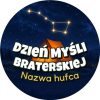 Wzór: Przypinka Dzień Myśli Braterskiej Hufiec Gwiazdy – napis Dzień Myśli Braterskiej i pole nazwa hufca
