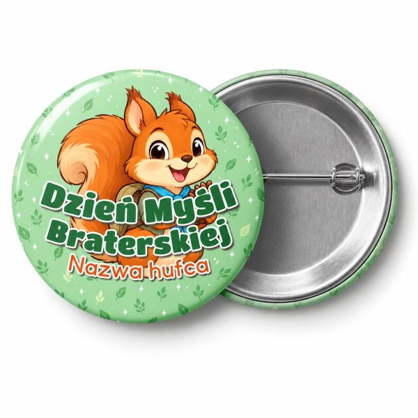 Przypinka Dzień Myśli Braterskiej Hufiec Wiewiórka: przypinka na Dzień Myśli Braterskiej z napisem Dzień Myśli Braterskiej oraz polem nazwa hufca (np. Nazwa hufca) – przód i aluminiowy tył z agrafką
