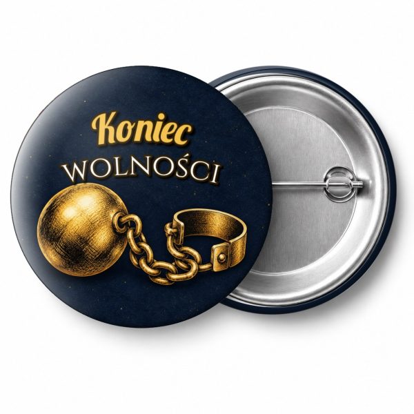 Przypinka Koniec Wolności Złota Kula u Nogi: przypinka na wieczór kawalerski z napisem Koniec wolności – przód i aluminiowy tył z agrafką