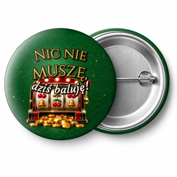 Przypinka Nic Nie Muszę Dziś Baluję Jackpot: przypinka na wieczór kawalerski z napisem Nic nie muszę, dziś baluję! – przód i aluminiowy tył z agrafką