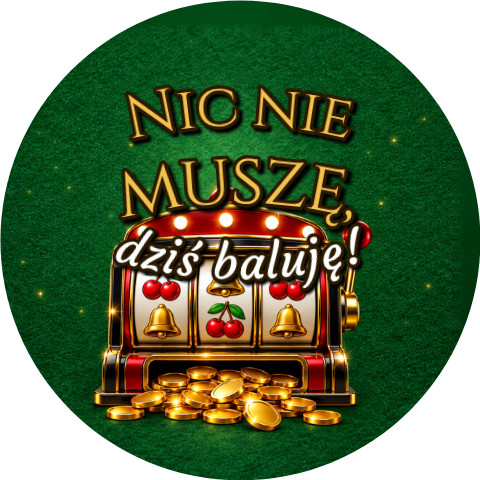 Wzór: Przypinka Nic Nie Muszę Dziś Baluję Jackpot – grafika z napisem Nic nie muszę, dziś baluję!
