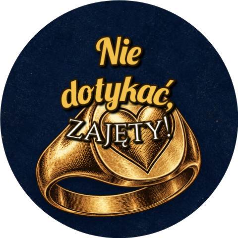 Wzór: Przypinka Nie Dotykać Zajęty Sygnet – grafika z napisem Nie dotykać, zajęty!
