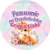 Wzór: Przypinka Pasowanie na Przedszkolaka Grupa Liski – napis Pasowanie na Przedszkolaka i pole grupa